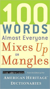 Title: 100 Words Almost Everyone Mixes Up or Mangles, Author: American Heritage Publishing Staff