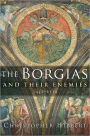 The Borgias and Their Enemies
