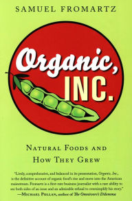 Title: Organic, Inc.: Natural Foods and How They Grew, Author: Samuel Fromartz