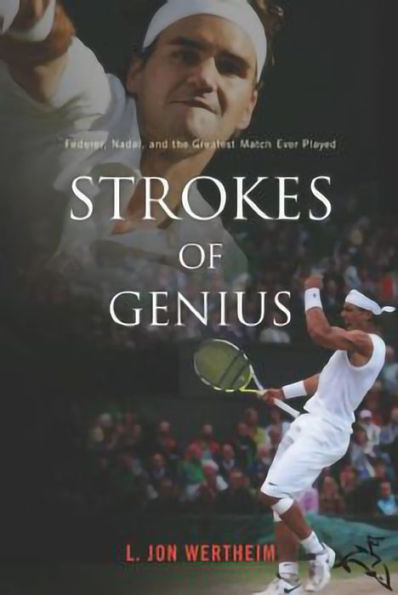 Strokes of Genius: Federer, Nadal, and the Greatest Match Ever Played