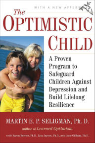 Title: The Optimistic Child: A Proven Program to Safeguard Children Against Depression and Build Lifelong Resilience, Author: Martin E. P. Seligman