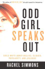 Odd Girl Speaks Out: Girls Write about Bullies, Cliques, Popularity, and Jealousy