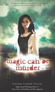 Title: Magic Can Be Murder, Author: Vivian Vande Velde