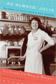 Title: As Always, Julia: The Letters of Julia Child and Avis DeVoto, Author: Joan Reardon