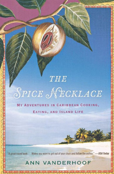 The Spice Necklace: My Adventures Caribbean Cooking, Eating, and Island Life
