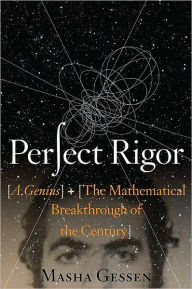 Title: Perfect Rigor: A Genius and the Mathematical Breakthrough of the Century, Author: Masha Gessen