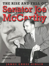 Title: The Rise and Fall of Senator Joe Mccarthy, Author: James Cross Giblin