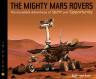 Title: The Mighty Mars Rovers: The Incredible Adventures of Spirit and Opportunity, Author: Elizabeth Rusch