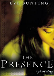 Title: The Presence: A Ghost Story, Author: Eve Bunting