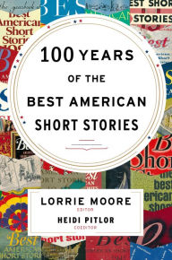 Title: 100 Years of the Best American Short Stories, Author: Lorrie Moore