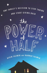 Title: The Power of Half: One Family's Decision to Stop Taking and Start Giving Back, Author: Kevin Salwen
