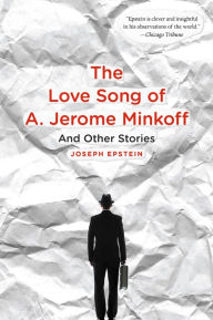 Title: The Love Song of A. Jerome Minkoff: And Other Stories, Author: Joseph Epstein