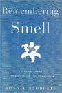 Remembering Smell: A Memoir of Losing--and Discovering--the Primal Sense