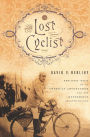 The Lost Cyclist: The Epic Tale of an American Adventurer and His Mysterious Disappearance