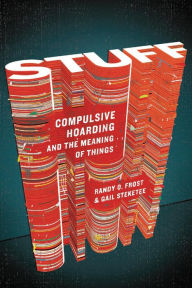 Title: Stuff: Compulsive Hoarding and the Meaning of Things, Author: Gail Steketee Ph.D.