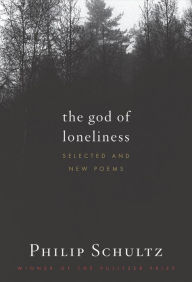 Title: The God of Loneliness: Selected and New Poems, Author: Philip Schultz