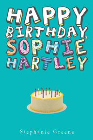 Title: Happy Birthday, Sophie Hartley, Author: Stephanie Greene