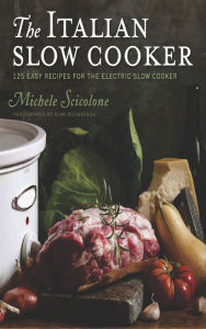 Title: The Italian Slow Cooker: 125 Easy Recipes for the Electric Slow Cooker, Author: Michele Scicolone