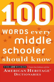 Title: 100 Words Every Middle Schooler Should Know, Author: American Heritage Dictionaries Editors  American