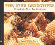 Title: The Hive Detectives: Chronicle of a Honey Bee Catastrophe, Author: Loree Griffin Burns