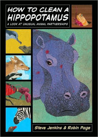 Title: How to Clean a Hippopotamus: A Look at Unusual Animal Partnerships, Author: Steve Jenkins