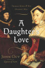 A Daughter's Love: THOMAS MORE AND HIS DEAREST MEG