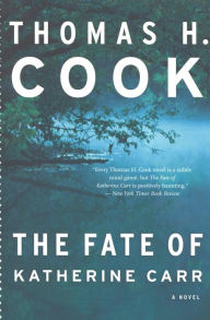 Title: The Fate of Katherine Carr: A Novel, Author: Thomas H. Cook