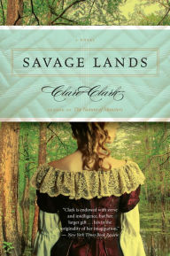Title: Savage Lands: A Novel, Author: Clare Clark