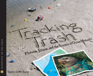 Title: Tracking Trash: Flotsam, Jetsam, and the Science of Ocean Motion (Scientists in the Field Series), Author: Loree Griffin Burns