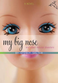 Title: My Big Nose and Other Natural Disasters: A Novel, Author: Sydney Salter