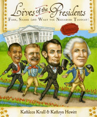 Title: Lives of the Presidents: Fame, Shame (and What the Neighbors Thought), Author: Kathleen Krull