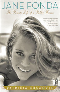 Title: Jane Fonda: The Private Life of a Public Woman, Author: Patricia Bosworth