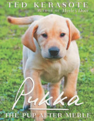 Title: Pukka: The Pup After Merle, Author: Ted Kerasote
