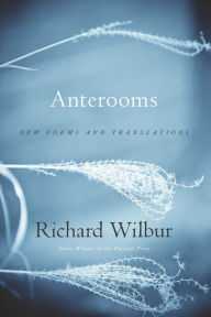 Title: Anterooms: New Poems and Translations, Author: Richard Wilbur