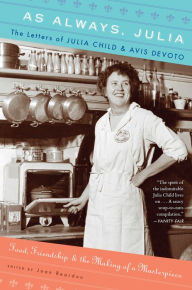 Title: As Always, Julia: The Letters of Julia Child and Avis DeVoto, Author: Joan Reardon