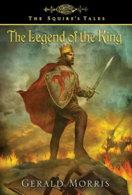 Title: The Legend of the King, Author: Gerald Morris