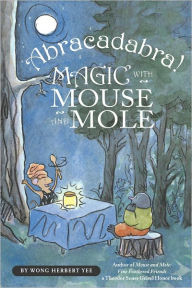 Title: Abracadabra! Magic with Mouse and Mole, Author: Wong Herbert Yee