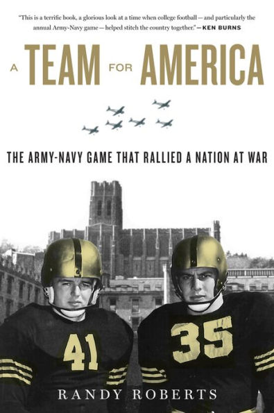 A Team for America: The Army-Navy Game That Rallied a Nation at War