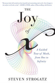 Title: The Joy Of X: A Guided Tour of Math, from One to Infinity, Author: Steven Strogatz