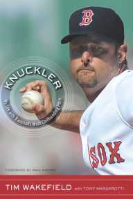 Title: Knuckler: My Life with Baseball's Most Confounding Pitch, Author: Tim Wakefield