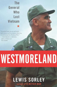 Title: Westmoreland: The General Who Lost Vietnam, Author: Lewis Sorley