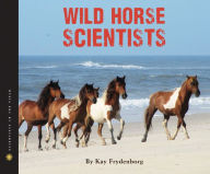 Title: Wild Horse Scientists, Author: Kay Frydenborg