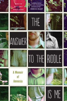 Title: The Answer to the Riddle Is Me: A Memoir of Amnesia, Author: David Stuart MacLean
