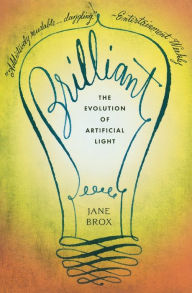 Title: Brilliant: The Evolution of Artificial Light, Author: Jane Brox