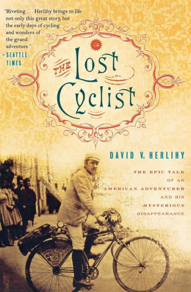 The Lost Cyclist: The Epic Tale of an American Adventurer and His Mysterious Disappearance