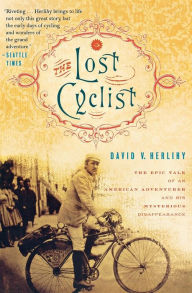 Title: The Lost Cyclist: The Epic Tale of an American Adventurer and His Mysterious Disappearance, Author: David Herlihy