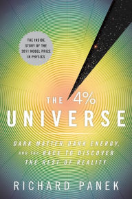 The 4% Universe: Dark Matter, Dark Energy, and the Race to Discover the Rest of Reality