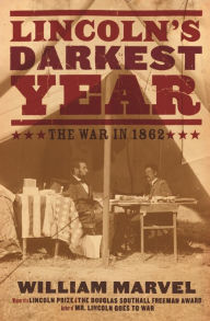 Title: Lincoln's Darkest Year: The War in 1862, Author: William Marvel