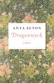 Title: Dragonwyck: A Novel, Author: Anya Seton