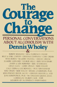 Title: The Courage to Change: Personal Conversations about Alcoholism, Author: Dennis Wholey